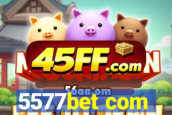 5577bet com